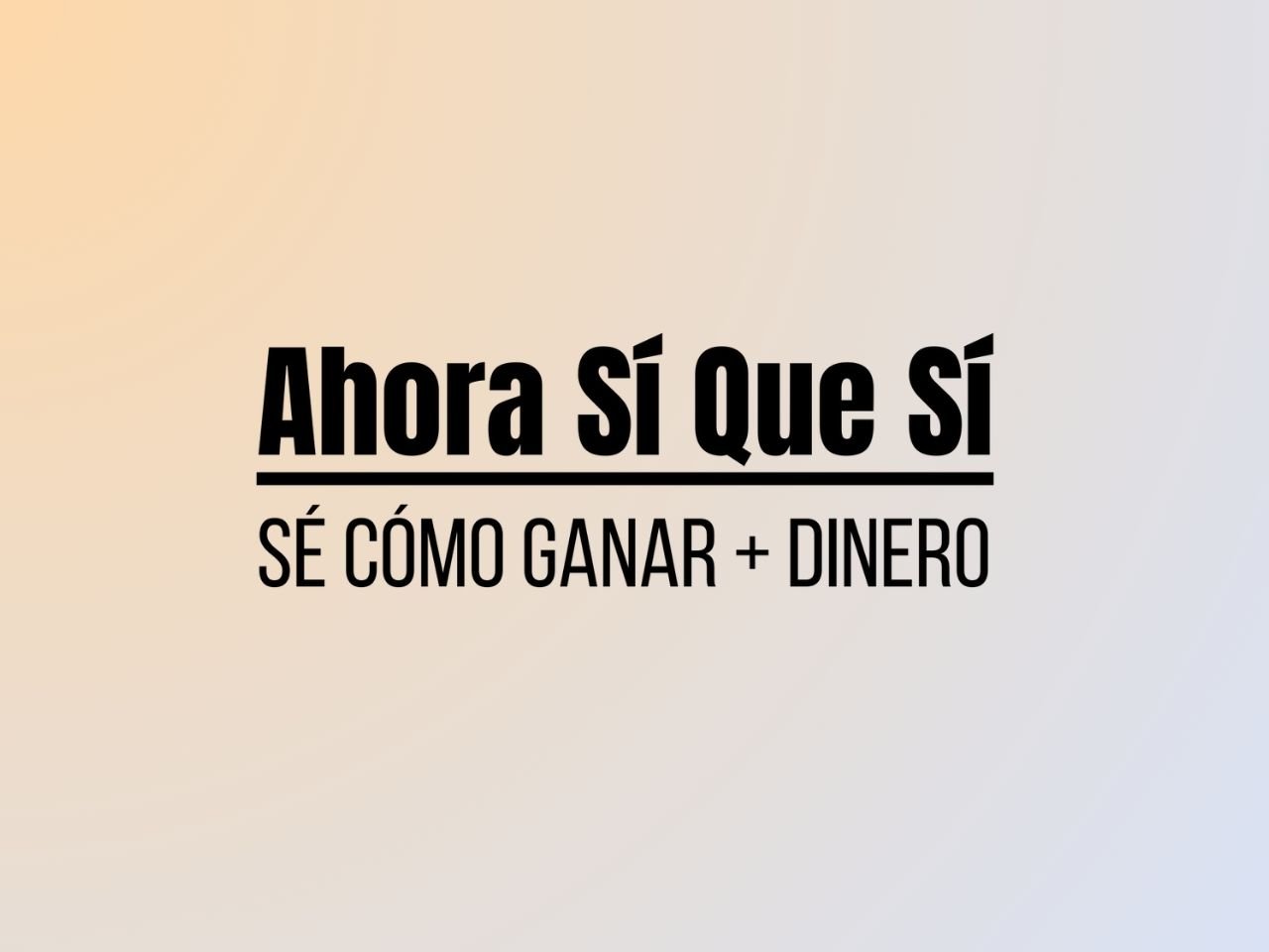 Ahora sí que sí, sé cómo ganar más dinero