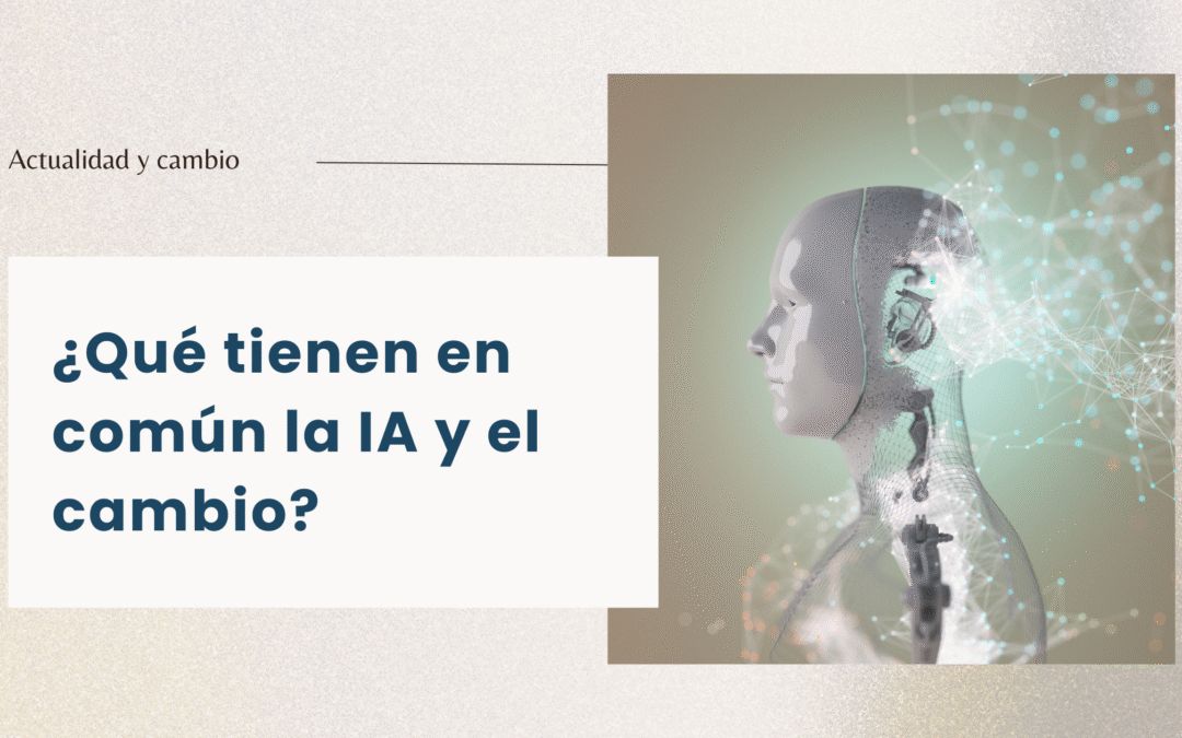 ¿Qué tienen en común la IA y el cambio?